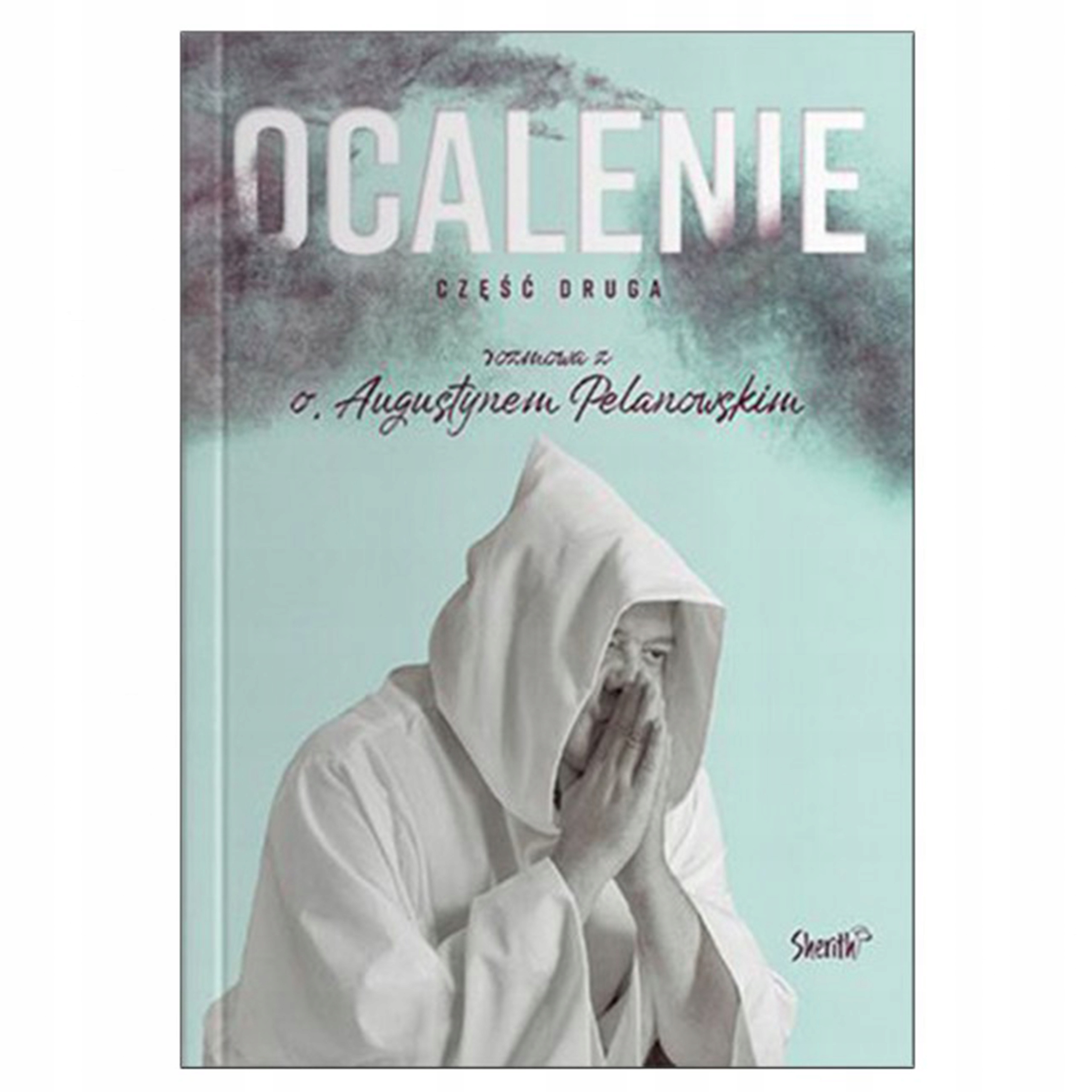 Ocalenie. Rozmowa cz. 2 Ojciec Augustyn Pelanowski