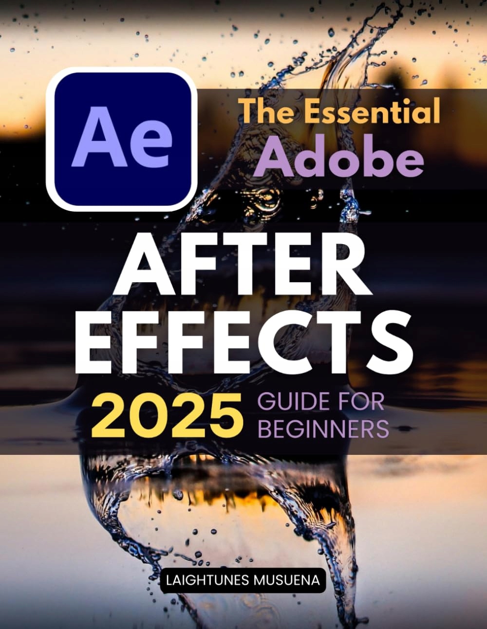 The Essential Adobe After Effects 2025 Guide for Beginners: A ...