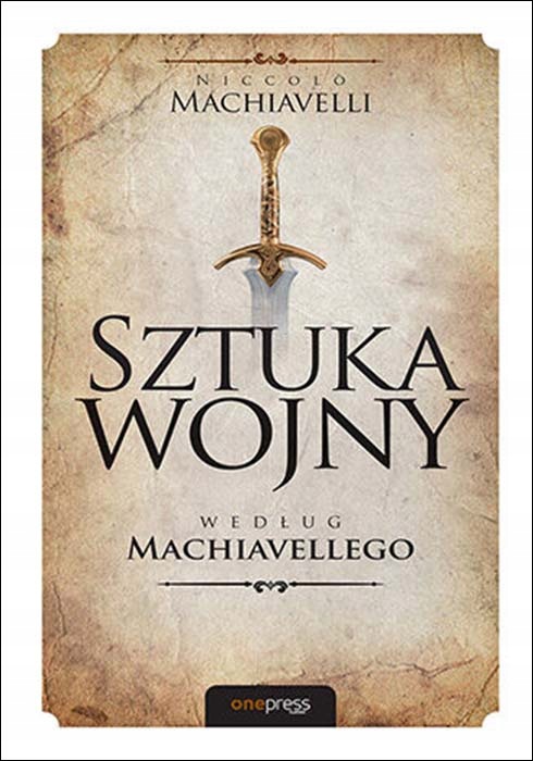 Sztuka wojny według Machiavellego Niccolo Machiavelli