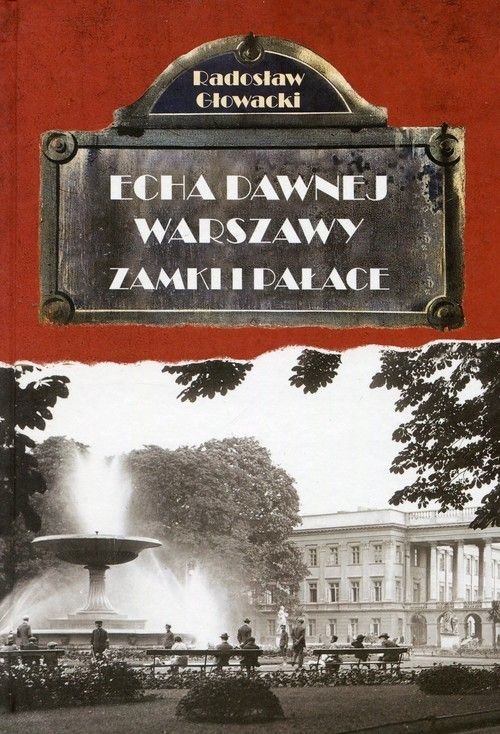 Echa dawnej Warszawy. Tom 7. Zamki i Pałace
