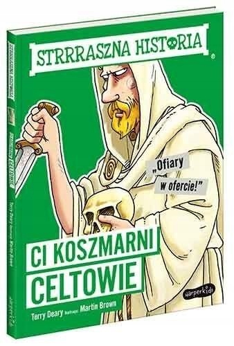 CI KOSZMARNI CELTOWIE. STRRRASZNA HISTORIA TERRY DEARY