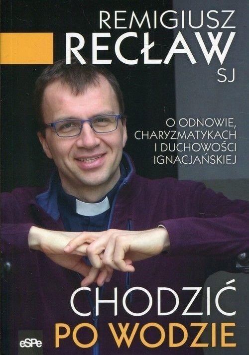CHODZIĆ PO WODZIE, REMIGIUSZ RECŁAW SJ