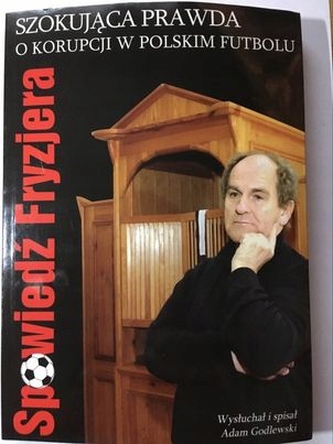 

Spowiedź Fryzjera o korupcji w polskiej piłce