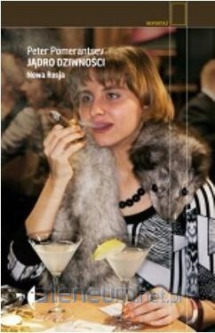 

Jądro dziwności. Nowa Rosja w.2 Peter Pomerantsev