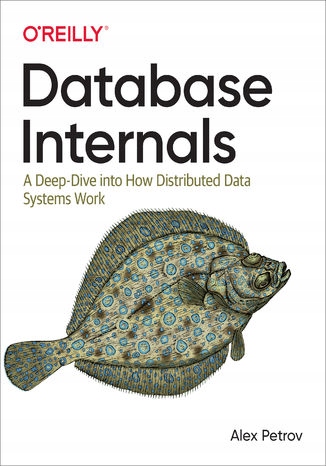 Database Internals. A Deep Dive into How Tytuł Database Internals. A Deep Dive into How Distributed Data Systems Work