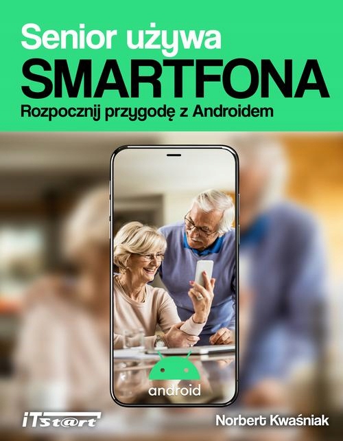 Senior używa smartfona. Rozpocznij przygodę z Androidem - Norbert Kwaśniak