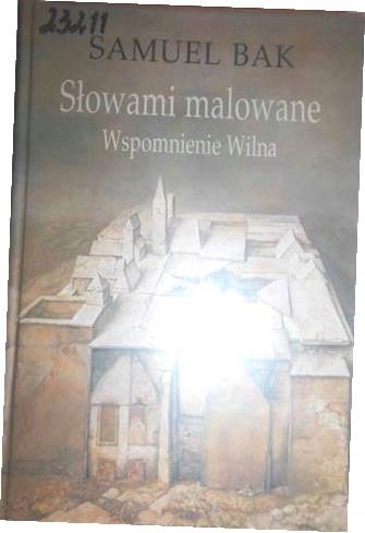 Słowami malowane, Wspomnienie Wilna - Samuel Bak