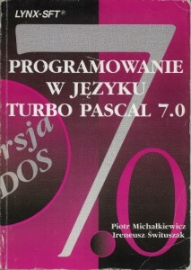 PROGRAMOWANIE w języku TURBO PASCAL 7.0 Piotr MICHAŁKIEWICZ, I. ŚWITUSZAK