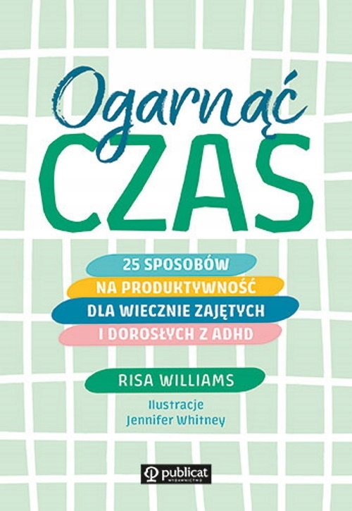 

Ogarnąć czas. 25 sposobów na produktywność dla wie
