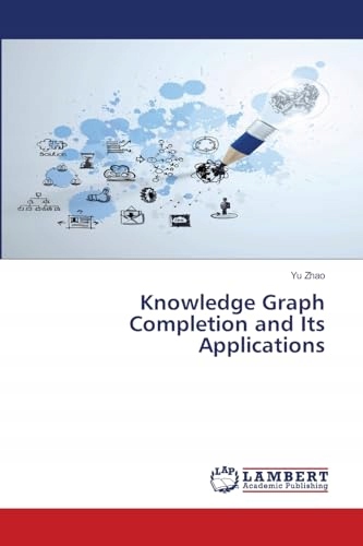 Zhao, Yu Knowledge Graph Completion and Its Applications
