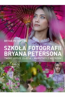 

Szkoła Fotografii Bryana Petersona Twórz Lepsze Zd