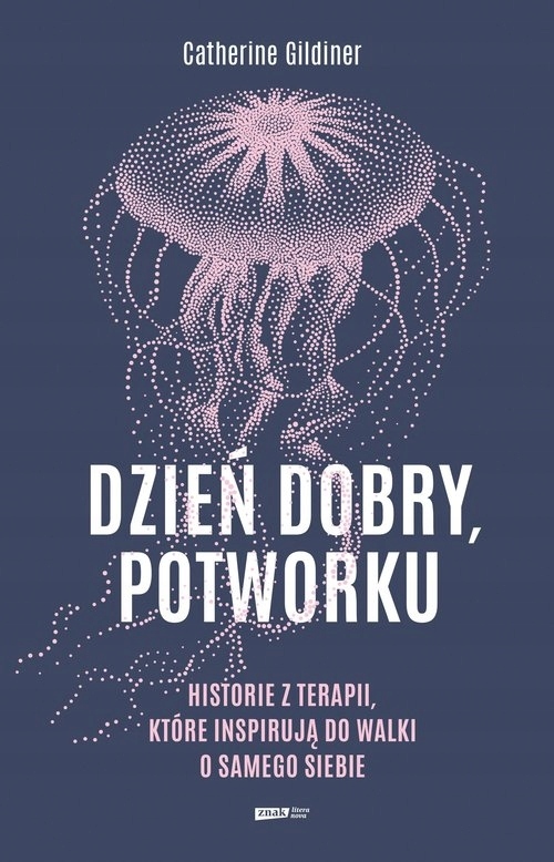 

Dzień dobry, potworku. Historie z terapii, które