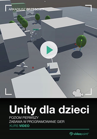 Unity dla dzieci. Zabawa w programowanie gier Tytuł Unity dla dzieci. Zabawa w programowanie gier. Kurs video. Poziom pierwszy