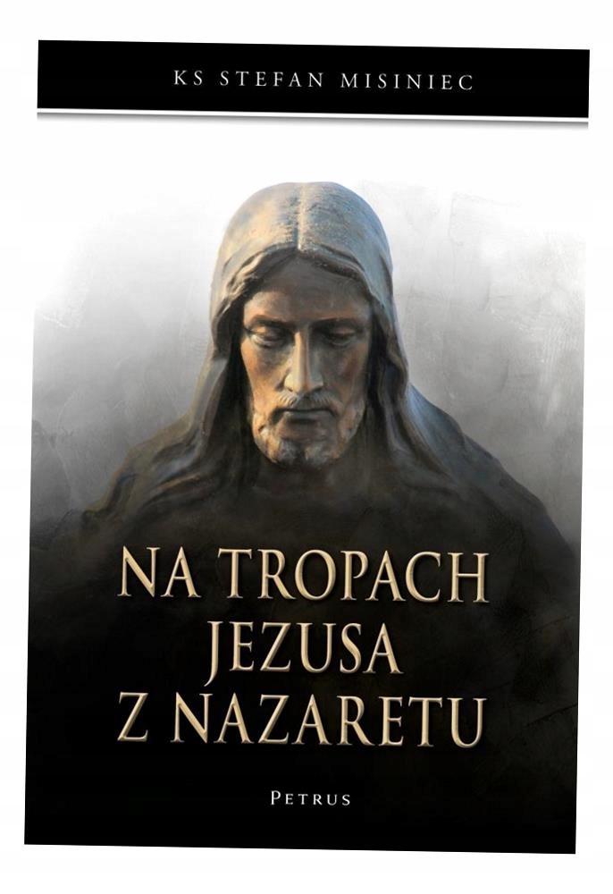 Na Tropach Jezusa Z Nazaretu Ks. Stefan Misiniec