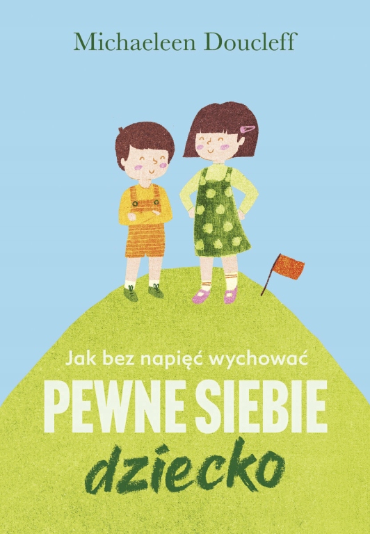 

Jak bez napięć wychować pewne siebie dziecko