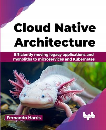 CLOUD NATIVE ARCHITECTURE: EFFICIENTLY MOVING LEGACY APPLICATIONS AND MONOL