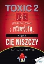 TOXIC 2. JAK RADZIĆ SOBIE Z MIŁOŚCIĄ, KTÓRA CIĘ...