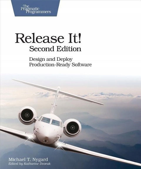 Release It! Design and Deploy Production-Ready Software MICHAEL NYGARD