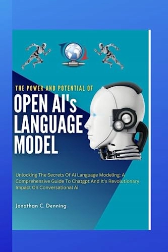 Denning, Jonathan C. THE POWER AND POTENTIAL OF OPEN AI's LANGUAGE MODEL: