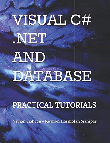 Sianipar, Rismon Hasiholan VISUAL C# .NET AND DATABASE: PRACTICAL TUTORIALS