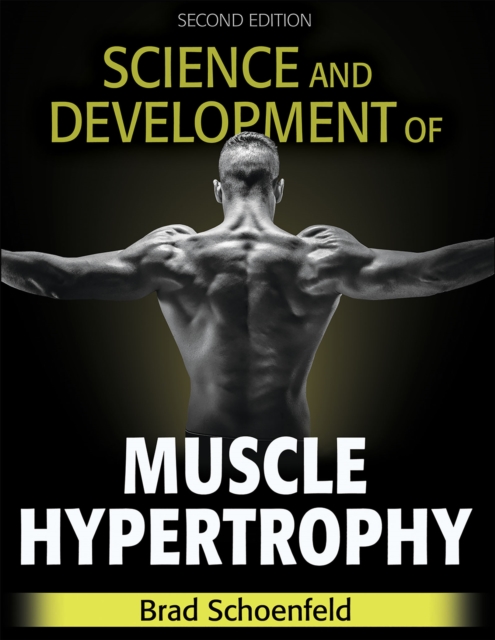 Science and Development of Muscle Hypertrophy BRAD SCHOENFELD