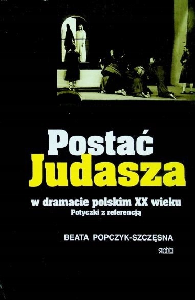 Postać Judasza w dramacie polskim XX wieku.