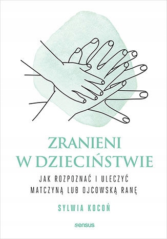 

Zranieni W Dzieciństwie. Jak Rozpoznać I Uleczyć..