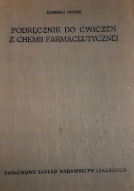 PODRĘCZNIK DO ĆWICZEŃ Z CHEMII FARMACEUTYCZNEJ Z. Dudzik