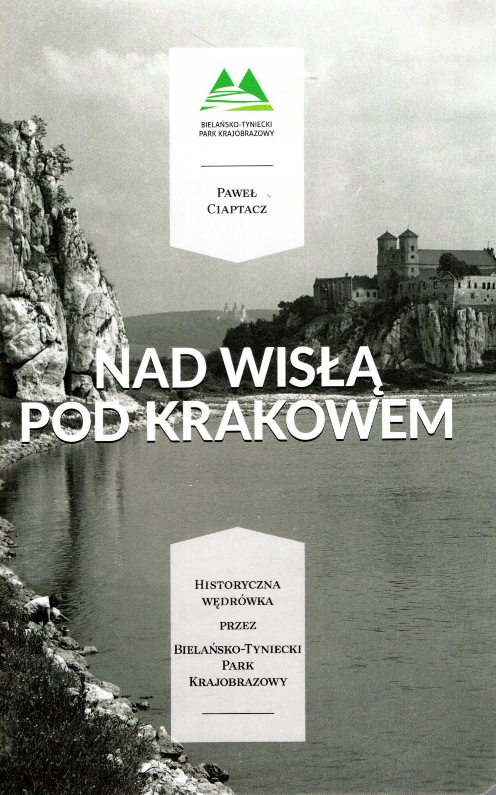 Nad Wisłą pod Krakowem. Historyczna wędrówka przez Bielańsko-Tyniecki Park