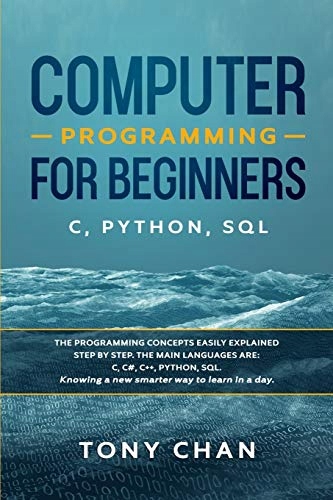 Chan, Tony Computer programming for beginners: C, Python, SQL: The programm