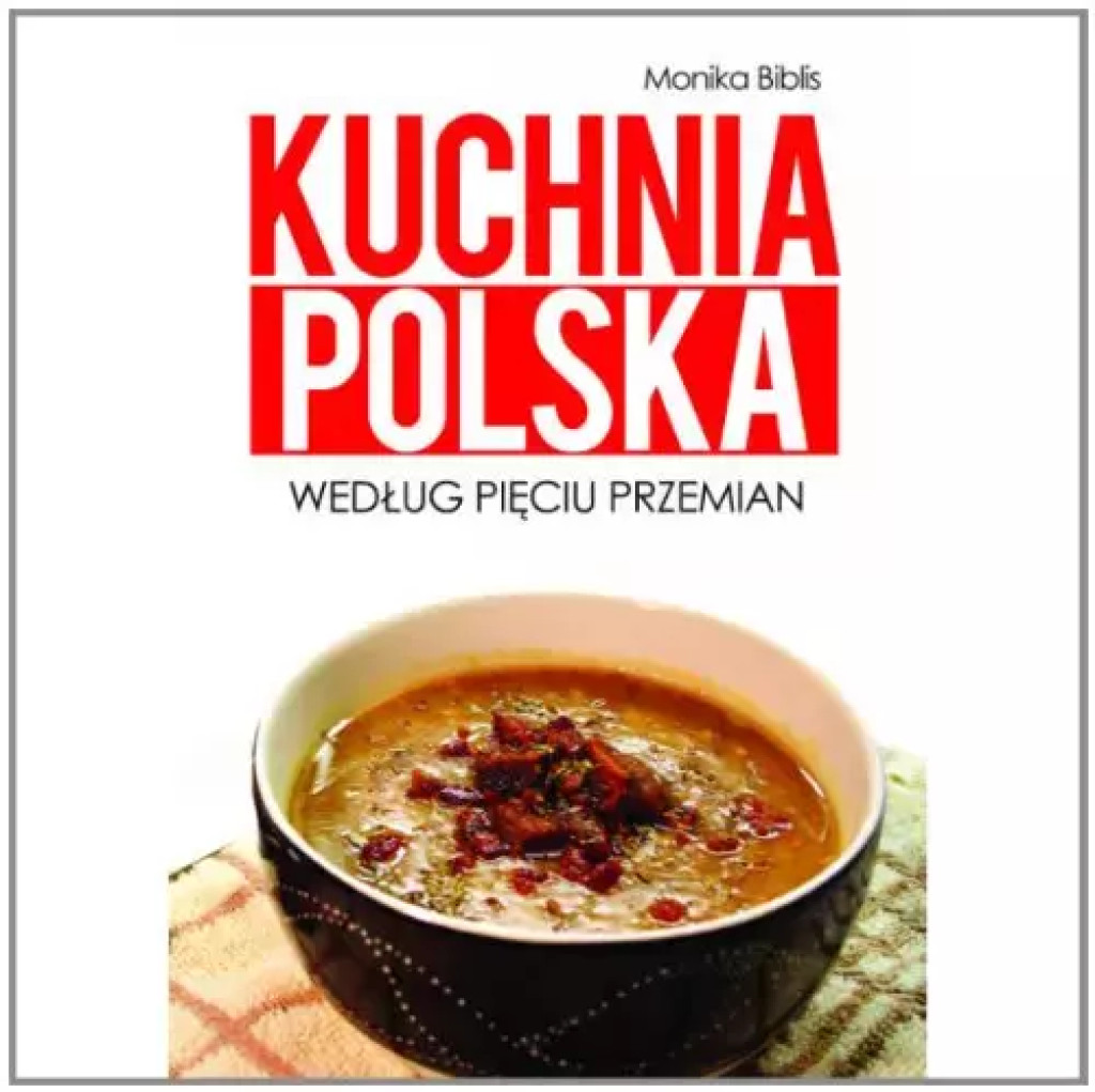 Kuchnia polska według Pięciu Przemian Monika Biblis miękka pl