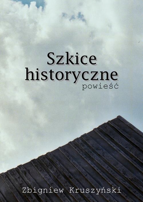 SZKICE HISTORYCZNE. POWIEŚĆ ZBIGNIEW KRUS.. EBOOK