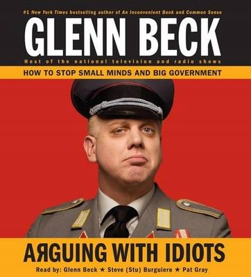 Arguing with Idiots - Beck, Glenn AUDIOBOOK
