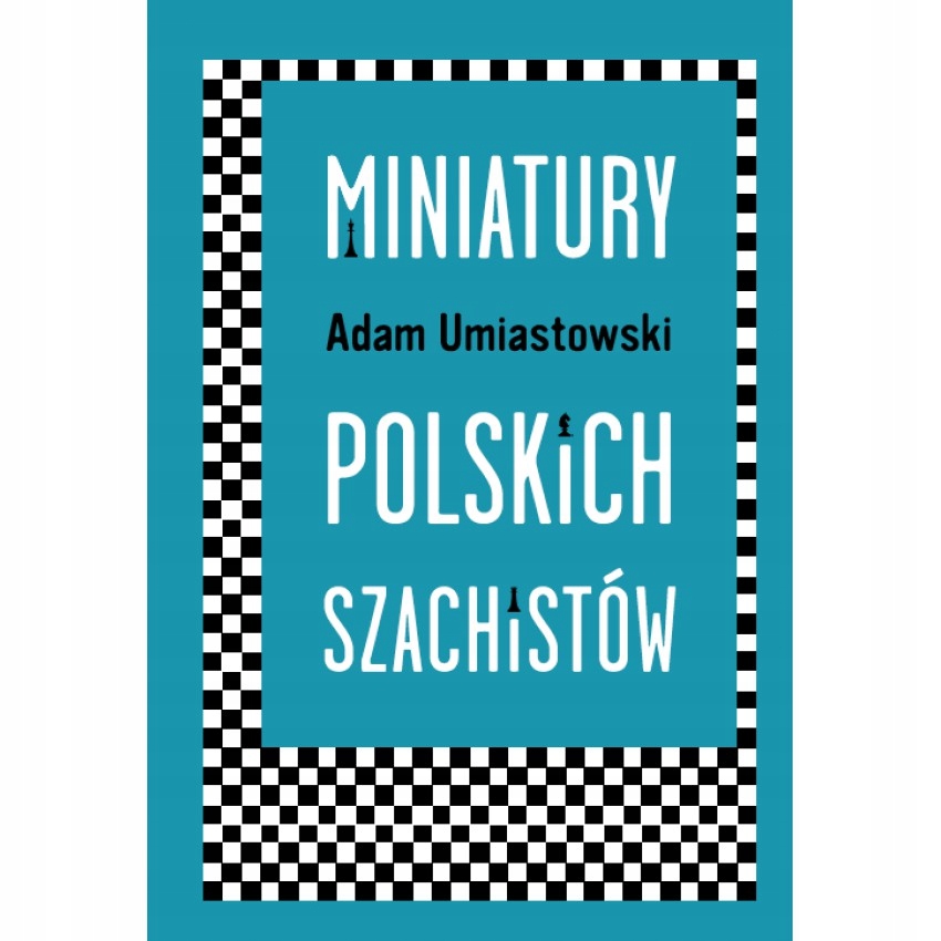 

Miniatury polskich szachistów Umiastowski Adam