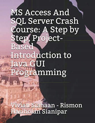 Sianipar, Rismon Hasiholan MS Access And SQL Server Crash Course: A Step by
