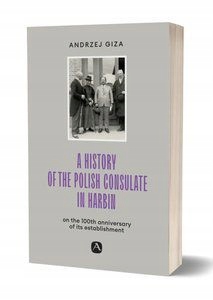A HISTORY OF THE POLISH CONSULATE IN HARBIN - Andr