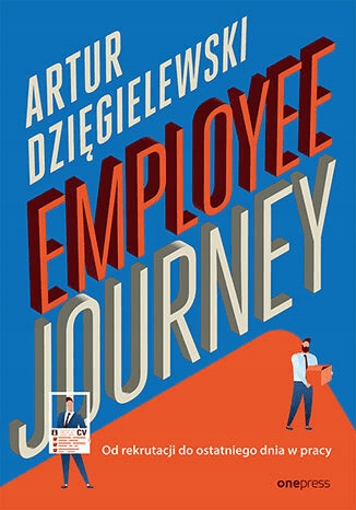 

Employee journey. Od rekrutacji do ostatniego dnia