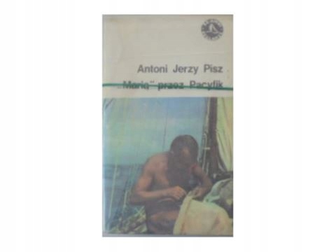 MARIĄ PRZEZ PACYFIK - ANTONI PISZ
