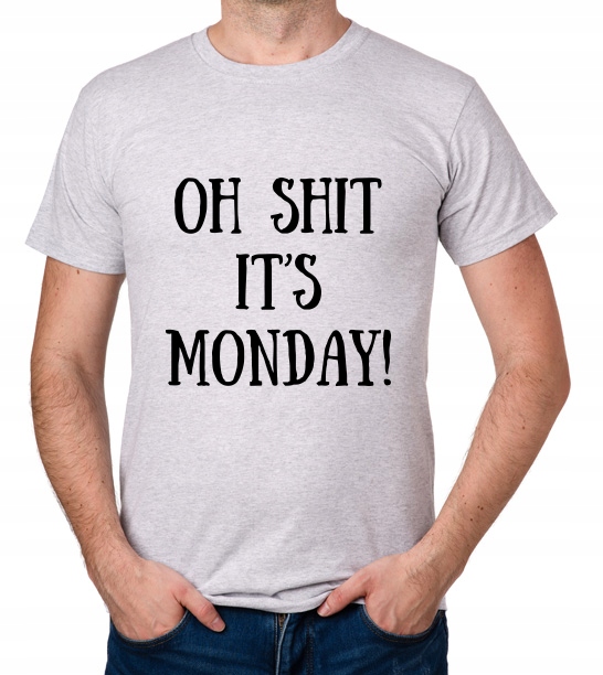 

koszulka Oh Shit It's Monday! prezent