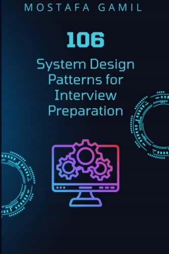 Gamil, Mostafa 106 System Design Patterns for Interview Preparation