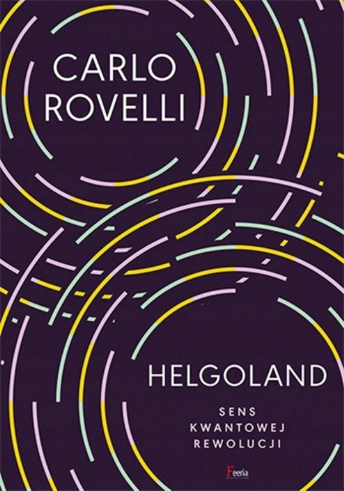 HELGOLAND. SENS KWANTOWEJ REWOLUCJI Carlo Rovelli