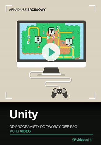 Unity. Kurs video. Od programisty do twórcy Tytuł Unity. Kurs video. Od programisty do twórcy gier RPG