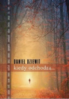 Daniel Dziewit - Kiedy odchodzą...