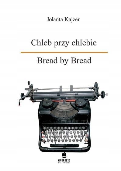 CHLEB PRZY CHLEBIE. BREAD BY BREAD, JOLANTA KAJZER