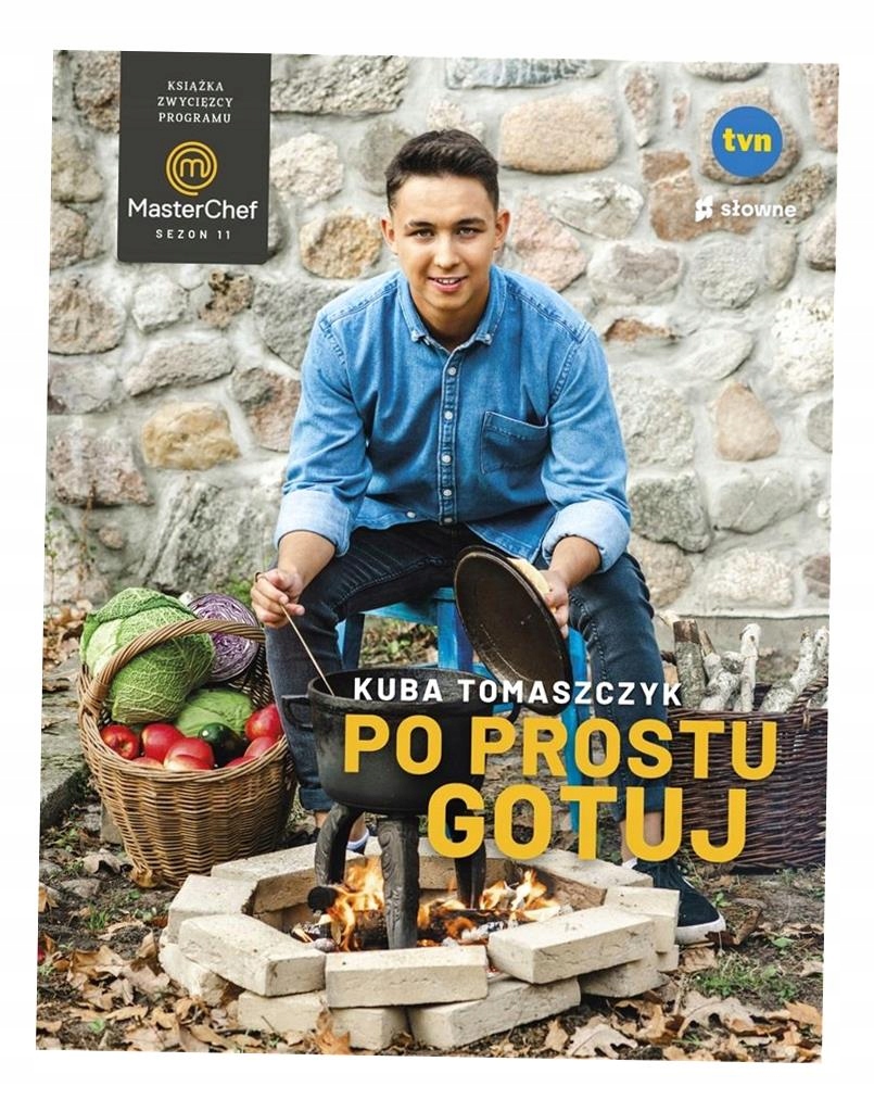 PO PROSTU GOTUJ. KSIĄŻKA ZWYCIĘZCY PROGRAMU MASTERCHEF TOMASZCZYK KUBA