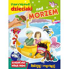 Pomysłowe dzieciaki nad morzem Praca zbiorowa