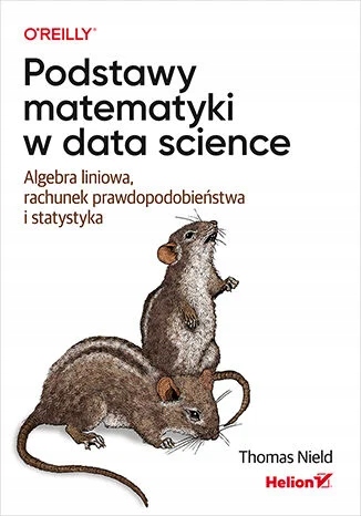 Podstawy matematyki w data science. Algebra liniowa, rachunek prawdopodobie