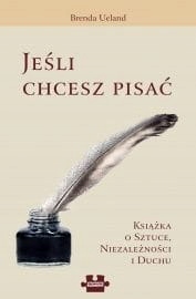 Jeśli chcesz pisać. Książka o sztuce, niezależnośc