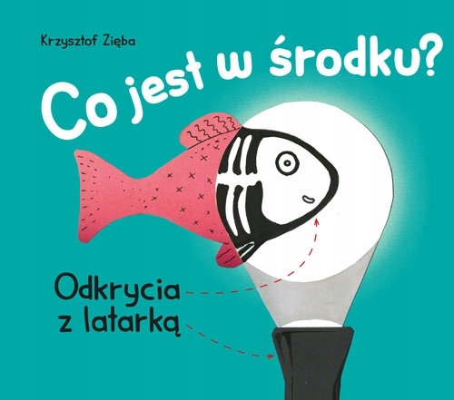 Co jest w środku? Odkrycia z latarką Krzysztof Zięba