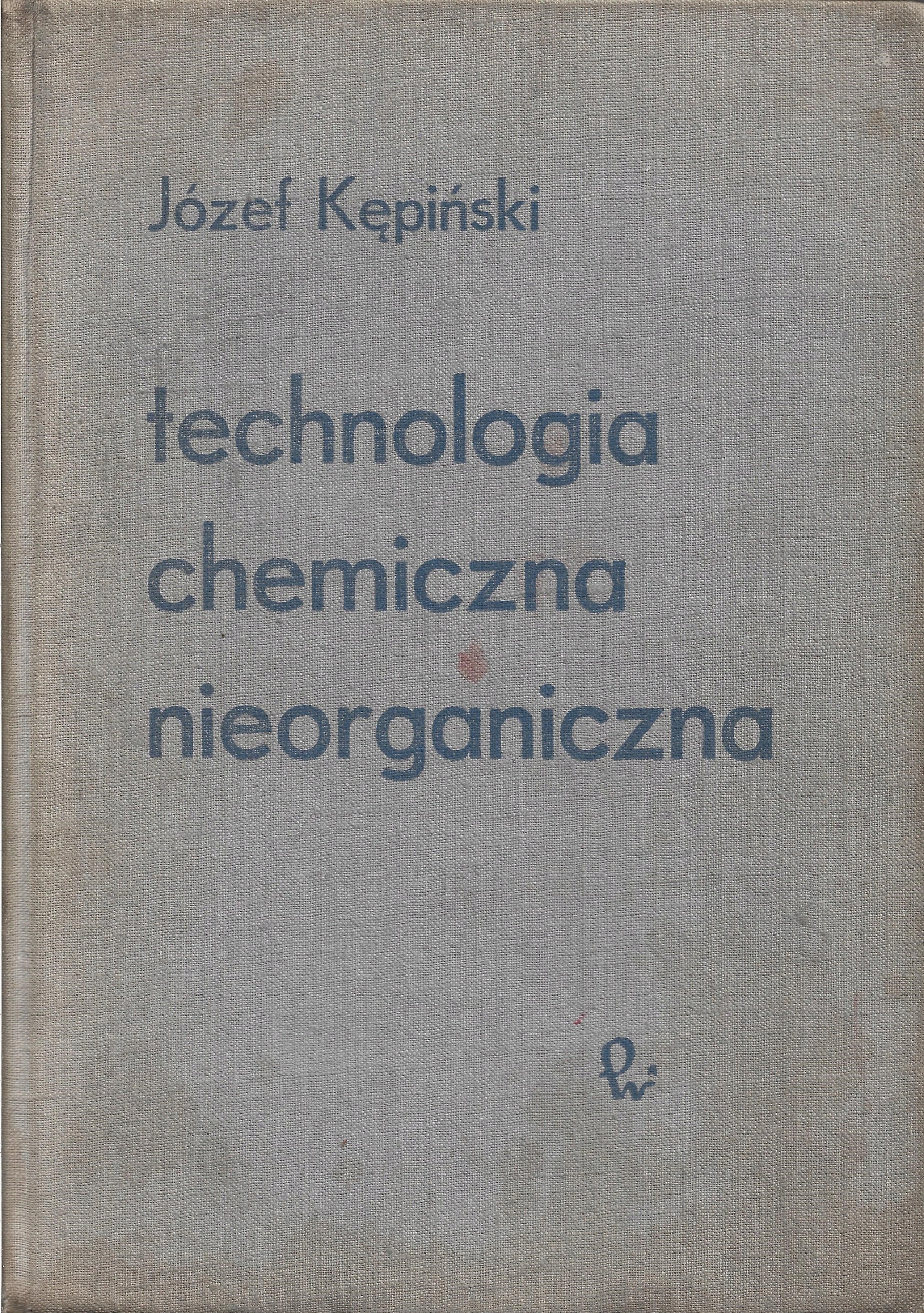 TECHNOLOGIA CHEMICZNA NIEORGANICZNA Józef Kępiński